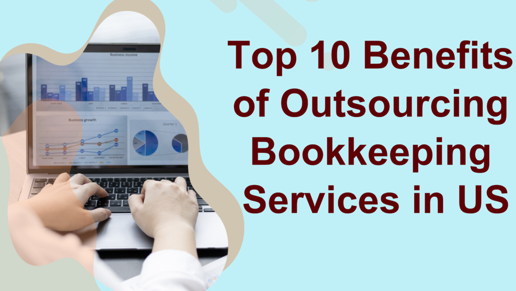 Top 10 Benefits of Outsourcing Bookkeeping Services in US